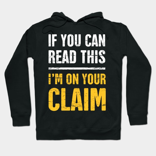 I'm On Your Claim | Gold Panning & Gold Prospecting Hoodie by MeatMan